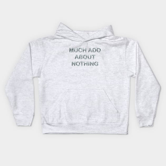 Much ado about nothing Kids Hoodie by desingmari